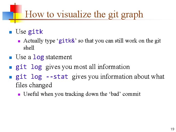 How to visualize the git graph n Use gitk n n Actually type ‘gitk&’