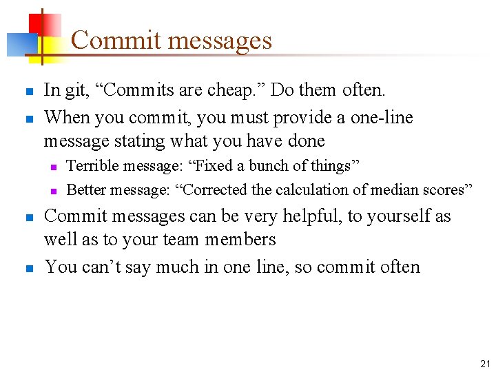 Commit messages n n In git, “Commits are cheap. ” Do them often. When