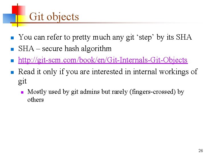 Git objects n n You can refer to pretty much any git ‘step’ by