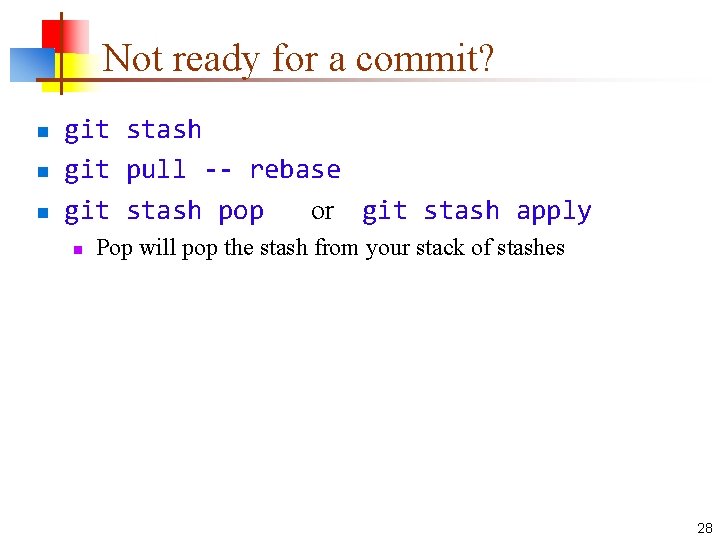 Not ready for a commit? n n n git stash git pull -- rebase