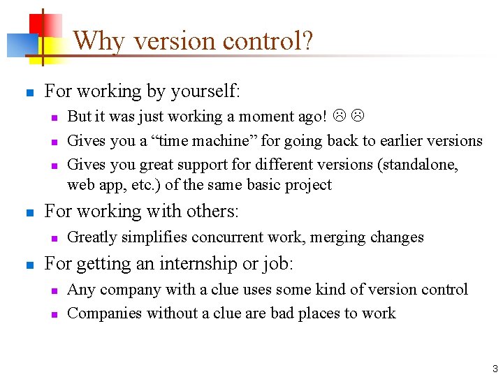 Why version control? n For working by yourself: n n For working with others: