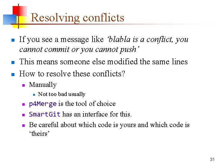 Resolving conflicts n n n If you see a message like ‘blabla is a