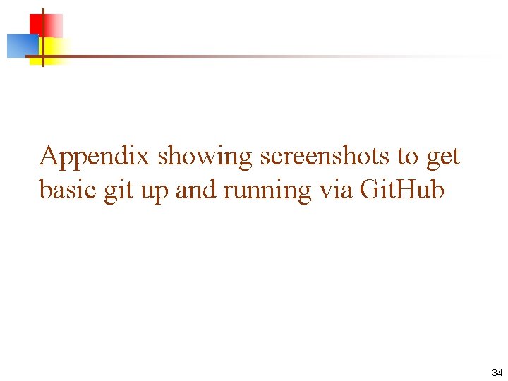 Appendix showing screenshots to get basic git up and running via Git. Hub 34