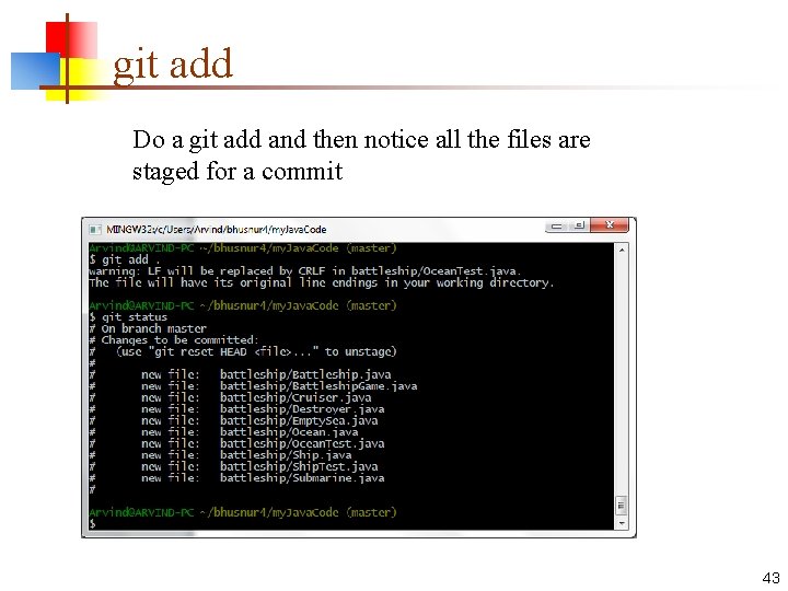 git add Do a git add and then notice all the files are staged