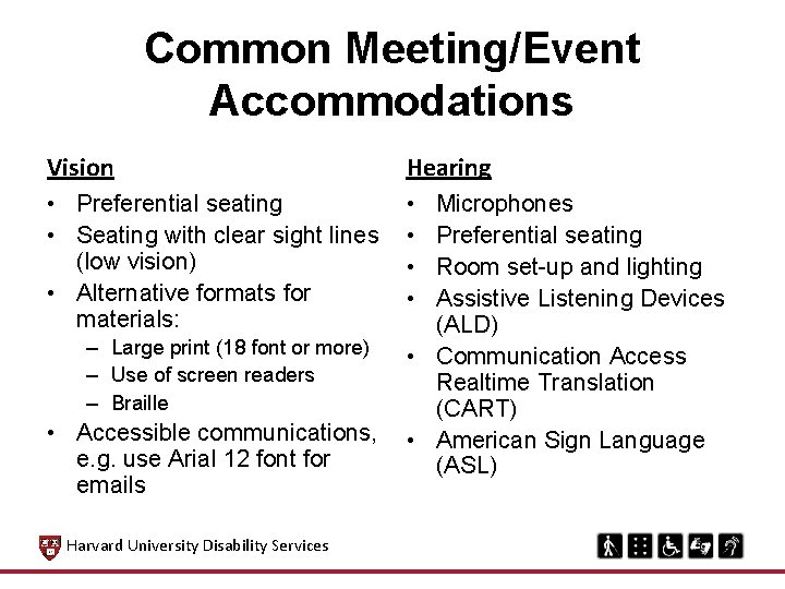 Common Meeting/Event Accommodations Vision Hearing • Preferential seating • Seating with clear sight lines Common Meeting/Event Accommodations Vision Hearing • Preferential seating • Seating with clear sight lines