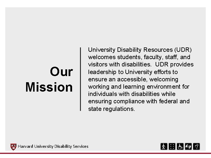 Our Mission University Disability Resources (UDR) welcomes students, faculty, staff, and visitors with disabilities. Our Mission University Disability Resources (UDR) welcomes students, faculty, staff, and visitors with disabilities.