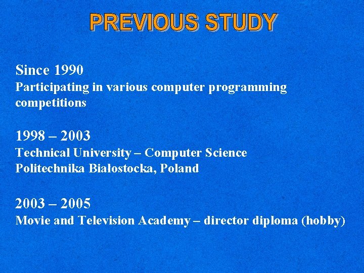 Since 1990 Participating in various computer programming competitions 1998 – 2003 Technical University –