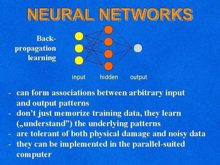Backpropagation learning input hidden output - can form associations between arbitrary input and output