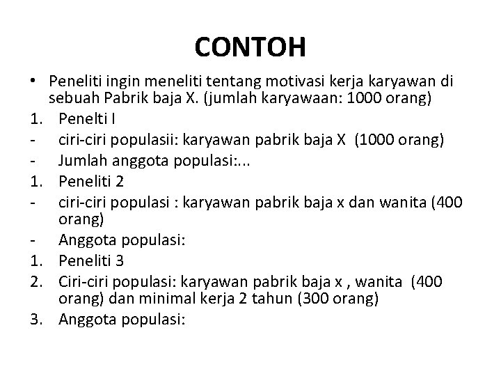 CONTOH • Peneliti ingin meneliti tentang motivasi kerja karyawan di sebuah Pabrik baja X.