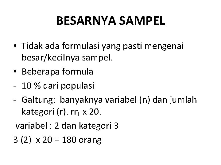 BESARNYA SAMPEL • Tidak ada formulasi yang pasti mengenai besar/kecilnya sampel. • Beberapa formula