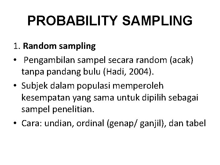 PROBABILITY SAMPLING 1. Random sampling • Pengambilan sampel secara random (acak) tanpa pandang bulu