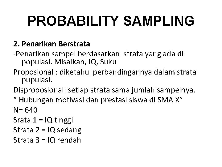 PROBABILITY SAMPLING 2. Penarikan Berstrata -Penarikan sampel berdasarkan strata yang ada di populasi. Misalkan,