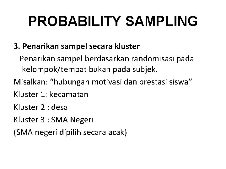 PROBABILITY SAMPLING 3. Penarikan sampel secara kluster Penarikan sampel berdasarkan randomisasi pada kelompok/tempat bukan