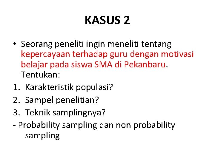 KASUS 2 • Seorang peneliti ingin meneliti tentang kepercayaan terhadap guru dengan motivasi belajar