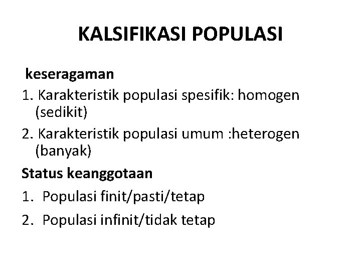 KALSIFIKASI POPULASI keseragaman 1. Karakteristik populasi spesifik: homogen (sedikit) 2. Karakteristik populasi umum :