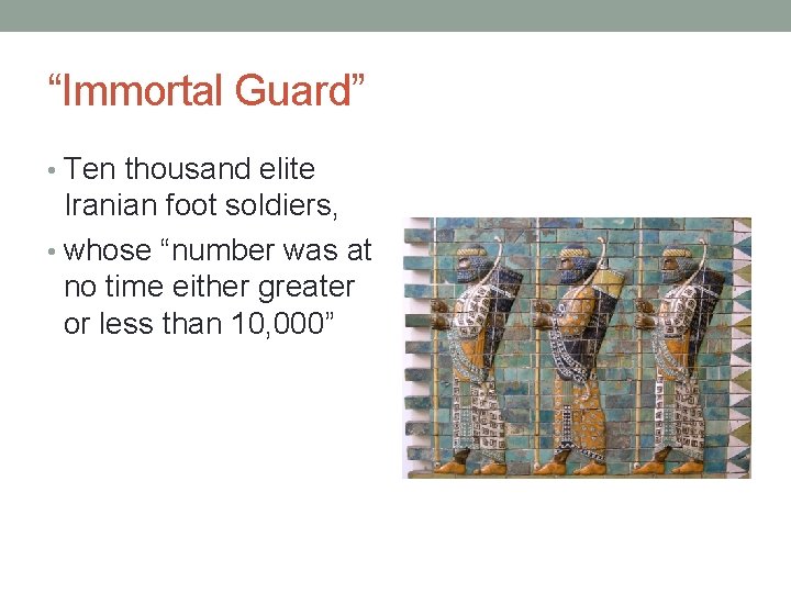 “Immortal Guard” • Ten thousand elite Iranian foot soldiers, • whose “number was at