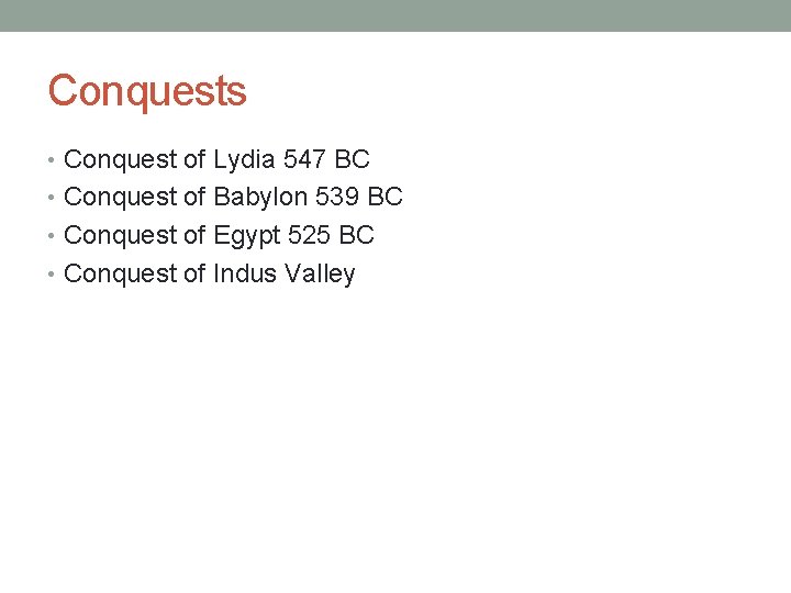 Conquests • Conquest of Lydia 547 BC • Conquest of Babylon 539 BC •