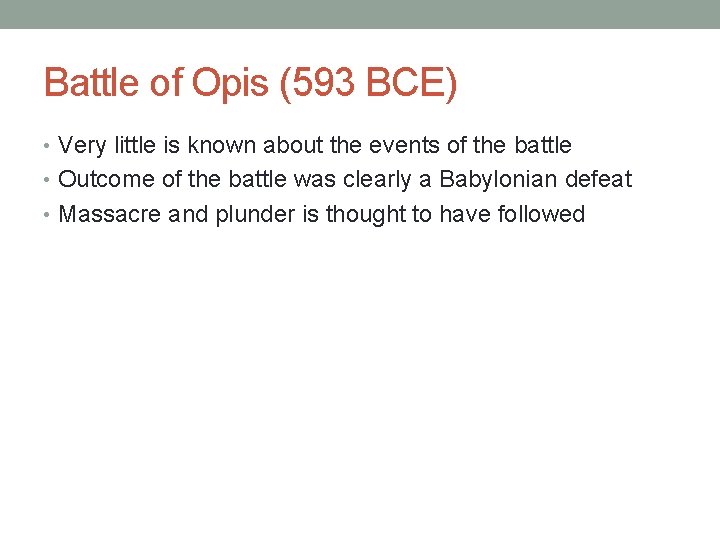 Battle of Opis (593 BCE) • Very little is known about the events of