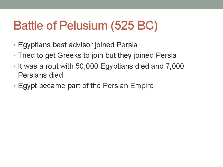 Battle of Pelusium (525 BC) • Egyptians best advisor joined Persia • Tried to