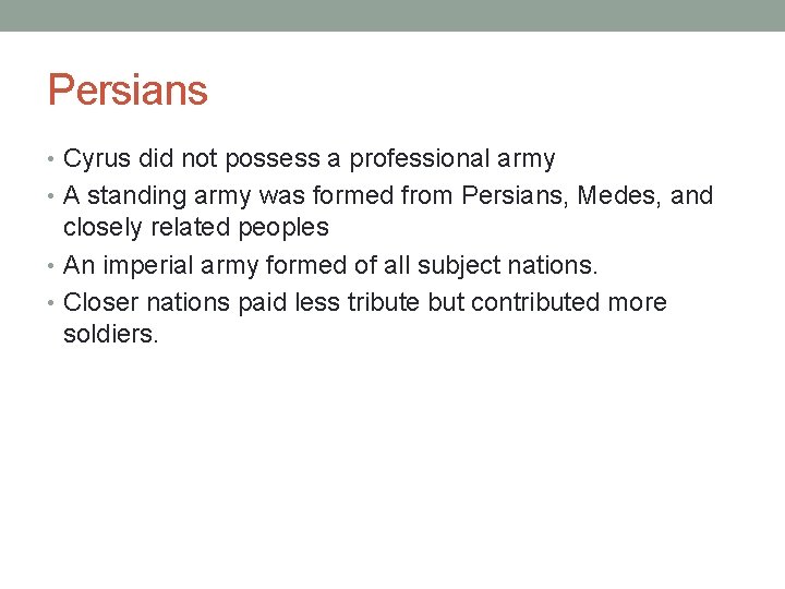 Persians • Cyrus did not possess a professional army • A standing army was