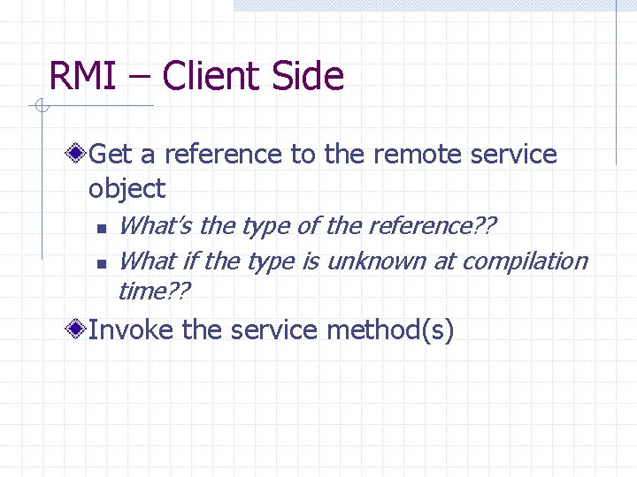 RMI – Client Side Get a reference to the remote service object n n