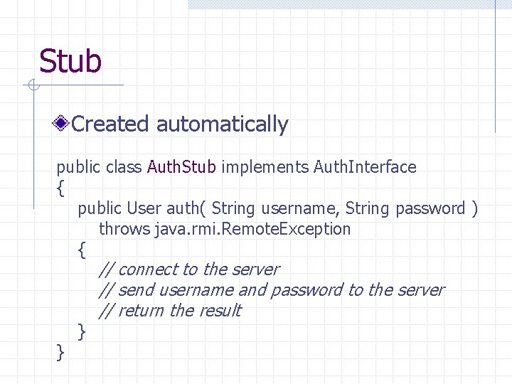 Stub Created automatically public class Auth. Stub implements Auth. Interface { public User auth(