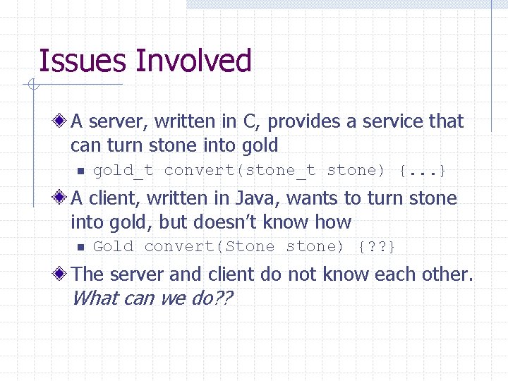 Issues Involved A server, written in C, provides a service that can turn stone