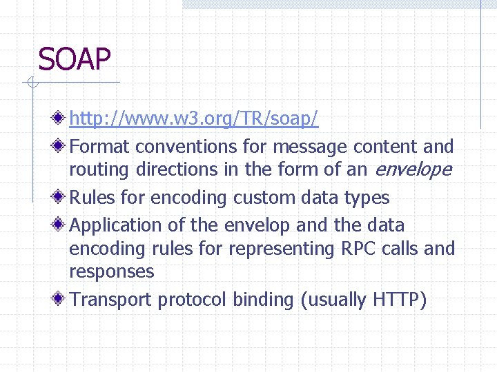 SOAP http: //www. w 3. org/TR/soap/ Format conventions for message content and routing directions