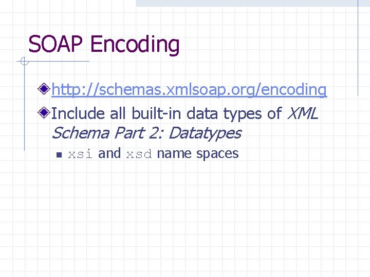 SOAP Encoding http: //schemas. xmlsoap. org/encoding Include all built-in data types of XML Schema
