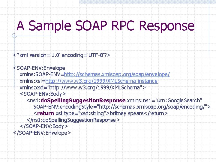 A Sample SOAP RPC Response <? xml version='1. 0' encoding='UTF-8'? > <SOAP-ENV: Envelope xmlns: