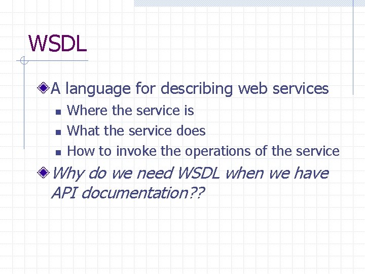 WSDL A language for describing web services n n n Where the service is