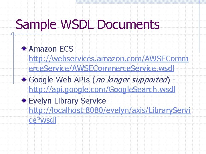 Sample WSDL Documents Amazon ECS http: //webservices. amazon. com/AWSEComm erce. Service/AWSECommerce. Service. wsdl Google