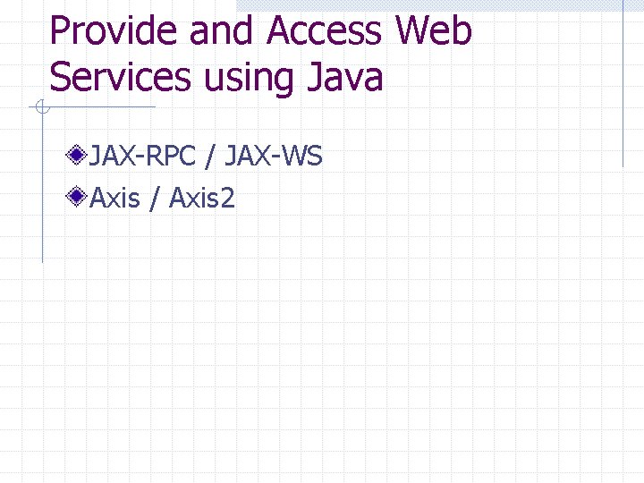 Provide and Access Web Services using Java JAX-RPC / JAX-WS Axis / Axis 2