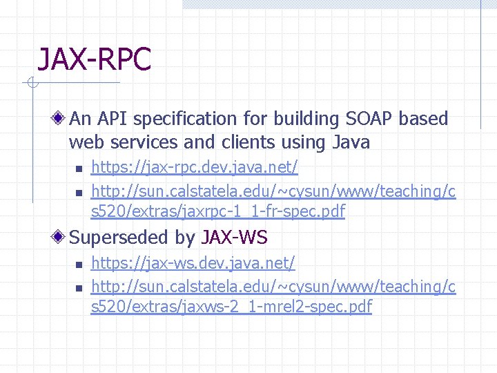 JAX-RPC An API specification for building SOAP based web services and clients using Java