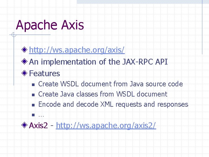 Apache Axis http: //ws. apache. org/axis/ An implementation of the JAX-RPC API Features n