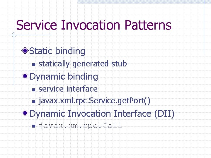 Service Invocation Patterns Static binding n statically generated stub Dynamic binding n n service