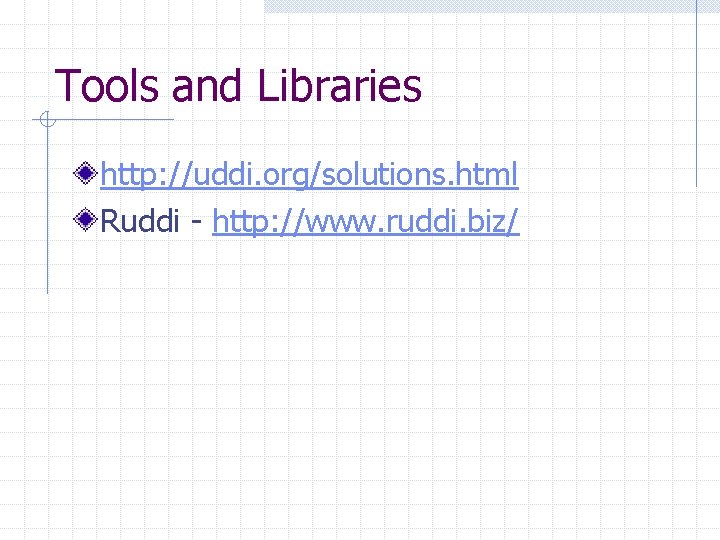 Tools and Libraries http: //uddi. org/solutions. html Ruddi - http: //www. ruddi. biz/ 