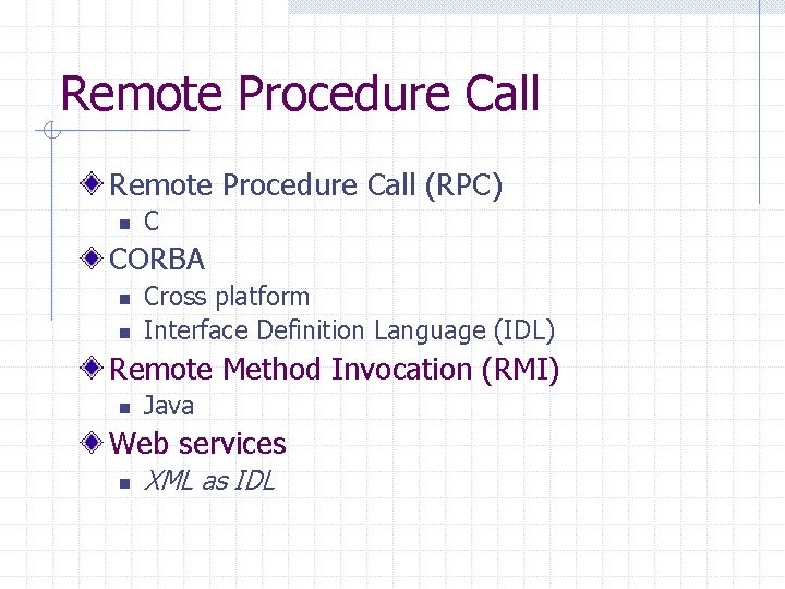 Remote Procedure Call (RPC) n C CORBA n n Cross platform Interface Definition Language