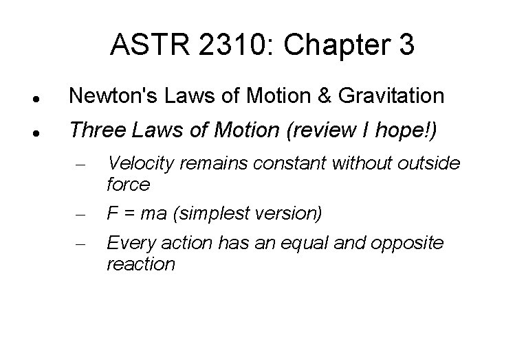 ASTR 2310: Chapter 3 Newton's Laws of Motion & Gravitation Three Laws of Motion