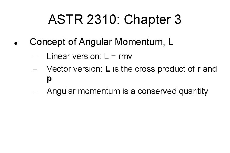 ASTR 2310: Chapter 3 Concept of Angular Momentum, L – – Linear version: L