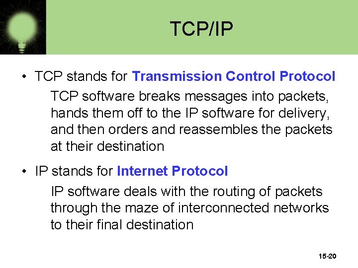 TCP/IP • TCP stands for Transmission Control Protocol TCP software breaks messages into packets,