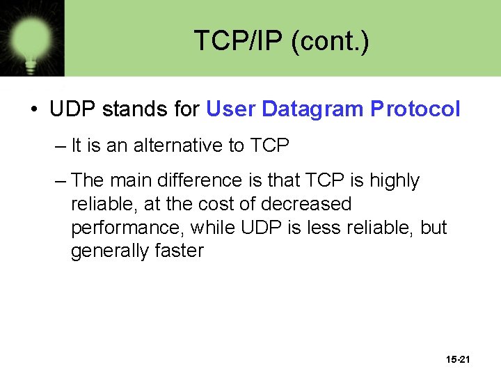 TCP/IP (cont. ) • UDP stands for User Datagram Protocol – It is an