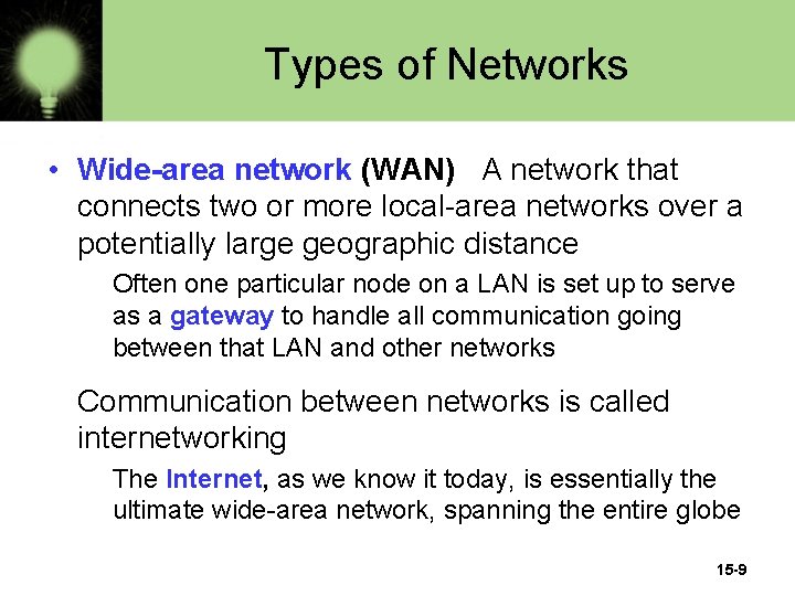 Types of Networks • Wide-area network (WAN) A network that connects two or more