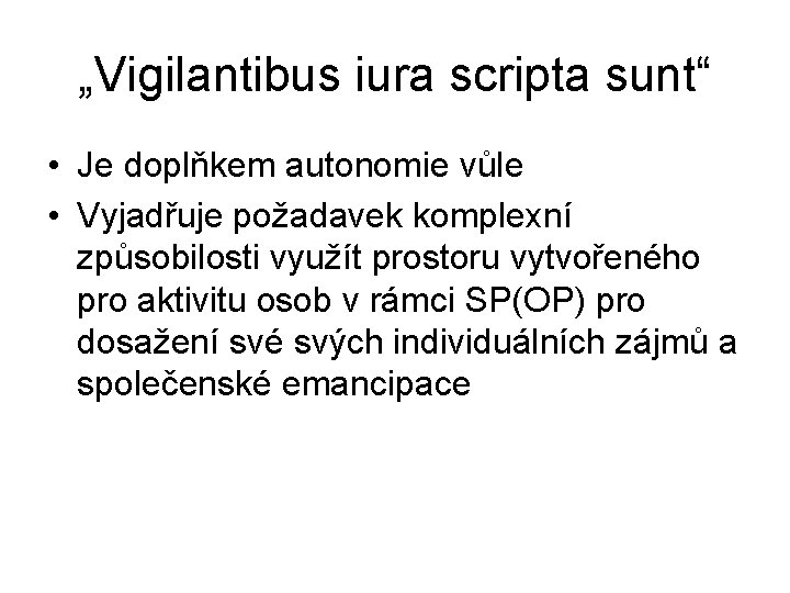 „Vigilantibus iura scripta sunt“ • Je doplňkem autonomie vůle • Vyjadřuje požadavek komplexní způsobilosti