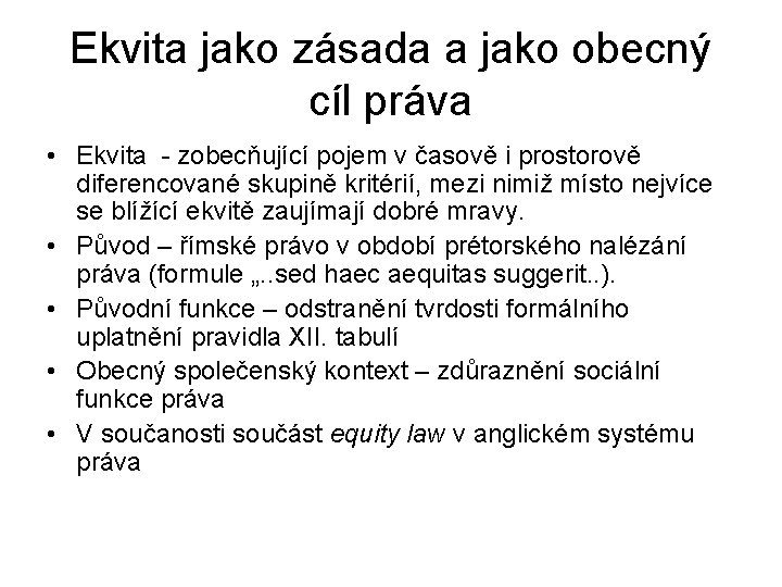 Ekvita jako zásada a jako obecný cíl práva • Ekvita - zobecňující pojem v