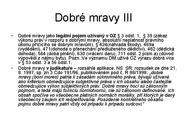 Dobré mravy III • • Dobré mravy jako legální pojem užívaný v OZ §