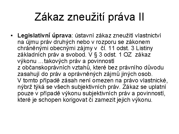 Zákaz zneužití práva II • Legislativní úprava: ústavní zákaz zneužití vlastnictví na újmu práv