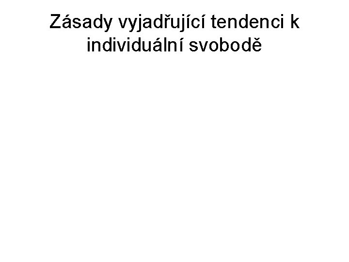 Zásady vyjadřující tendenci k individuální svobodě 