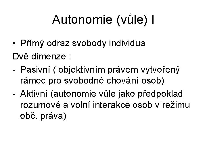 Autonomie (vůle) I • Přímý odraz svobody individua Dvě dimenze : - Pasivní (