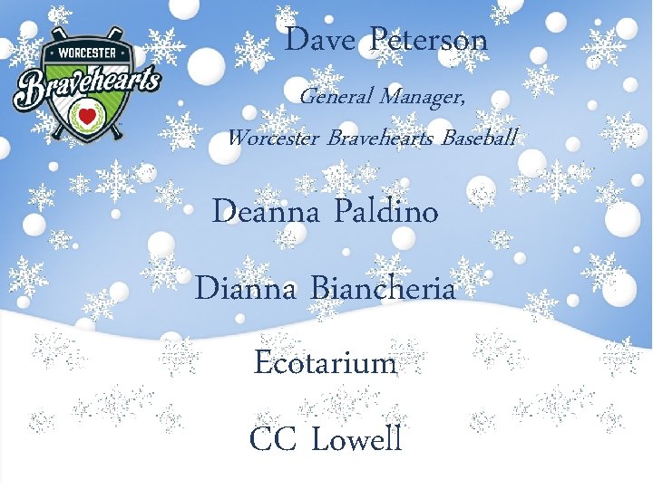 Dave Peterson General Manager, Worcester Bravehearts Baseball Deanna Paldino Dianna Biancheria Ecotarium CC Lowell